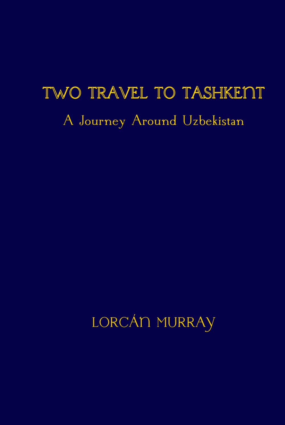 Two Travel To Tashkent: A Journey Around Uzbekistan