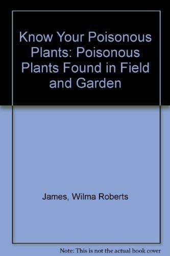 Know Your Poisonous Plants: Poisonous Plants Found in Field and Garden