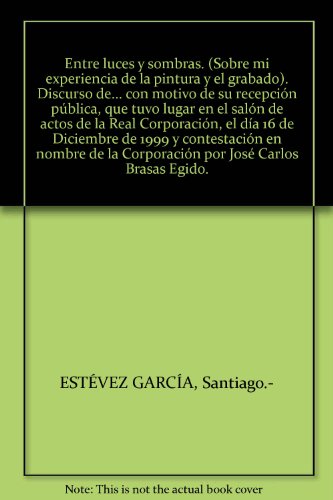 Entre luces y sombras. (Sobre mi experiencia de la pintura y el grabado). Dis...