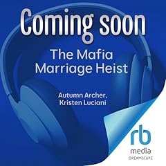 The Mafia Marriage Heist Audiobook By Autumn Archer, Kristen Luciani cover art