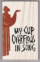My Cup Overflows in Song: Original Chant Melodies from the Divine Office Adapted to New English Texts, Melody Edition B0007FKYRW Book Cover