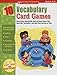 10 Vocabulary Card Games: Easy-to-Play, Reproducible Card and Board Games That Boost Kids’ Vocabulary—and Help Them Succeed on Tests
