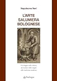 L'arte salumiera bolognese. Un viaggio nella cultura del maiale: dalle origini alla tradizione moderna