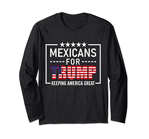 Mexicans For Trump Hispanic Conservative Gift Trump 2020 Long Sleeve T-Shirt