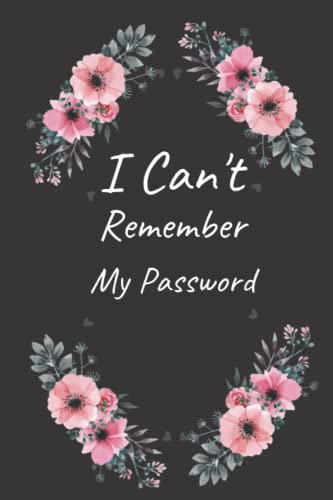 I Can't Remember my Password: password keeper book for log into my account,Perfect book for organising your login data informations 6 X 9 inches 120 pages