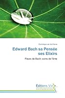 Edward Bach sa Pensée ses Elixirs: Fleurs de Bach: soins de l'âme (Omn.Vie) 3639497724 Book Cover