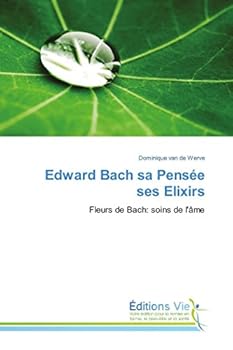 Edward Bach sa Pensée ses Elixirs: Fleurs de Bach: soins de l'âme (Omn.Vie)