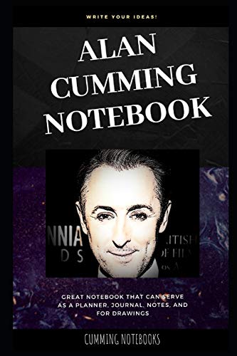 Alan Cumming Notebook: Great Notebook for School or as a Diary, Lined With More than 100 Pages. Notebook that can serve as a Planner, Journal, Notes and for Drawings. (Alan Cumming Notebooks)