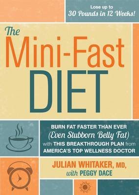 [Mini Fast Diet: Burn Fat Faster Than Ever (even Stubborn Belly Fat) with This Breakthrough Plan from America's Top Wellness Doctor] (By: Julian Whitaker) [published: July, 2013]