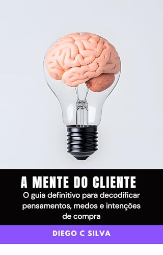 A mente do Cliente Secreto: O guia definitivo para decodificar pe...