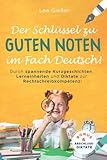 Der Schlüssel zu guten Noten im Fach Deutsch: Durch spannende Kurzgeschichten, Lerneinheiten und Diktate zur Rechtschreibkompetenz!