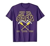 May the Oars Be With You Funny Rowing Crew Design Tee T-Shirt