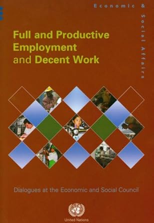 Full and Productive Employment and Decent Work (Dialogues at the Economic and Social Council)