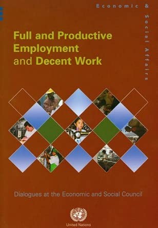 Full and Productive Employment and Decent Work: Dialogues at the Economic and Social Council-Wow! eBook