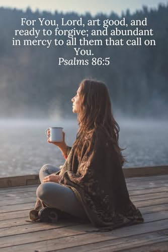Book cover of For You, Lord, art good, and ready to forgive; and abundant in mercy to all them that call on You. Psalms 86:5 - Daily Journal