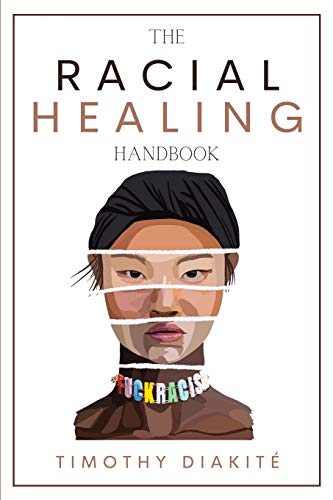 The Racial Healing Handbook: Why we have to talk About Racism, Multicultural Society and Solve the Cynical Mind-set that Plagues America. A Book About White Privilege, White Rage and Black Dignity.