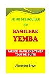  Je me Debrouille en Bamileke-Yemba: Parler Bamileke-Yemba Tout de Suite