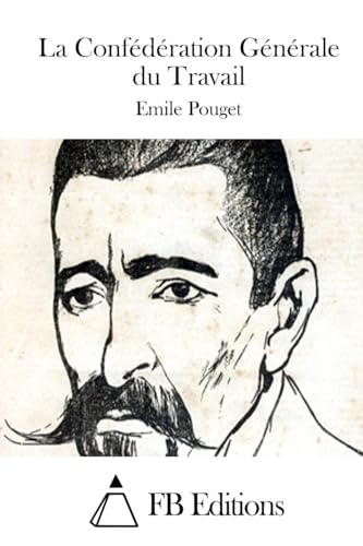 La Confédération Générale du Travail (French Edition)