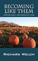 Becoming Like Them: Planting Seeds - One Pumpkin at a Time 1478750596 Book Cover