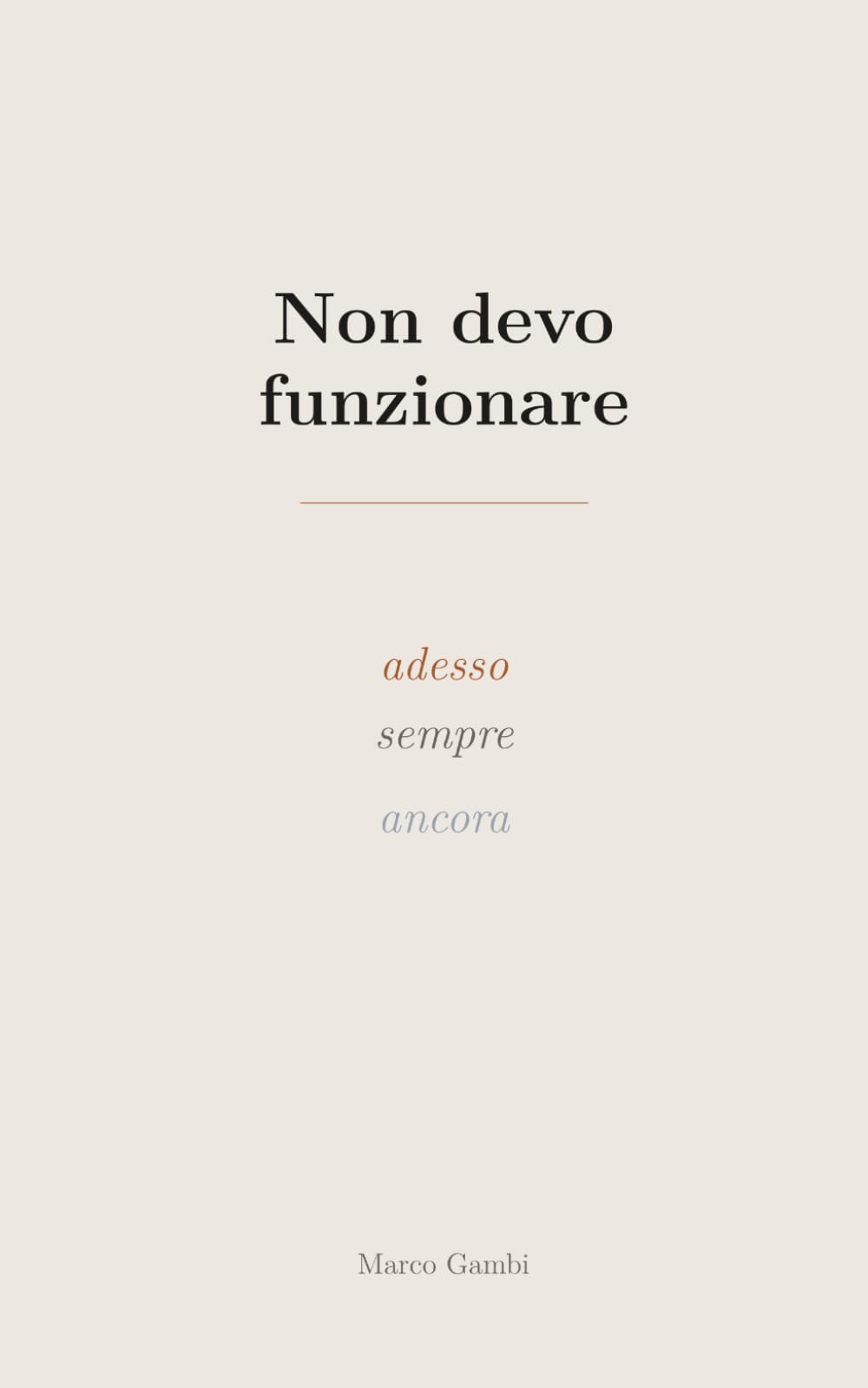 Non devo funzionare: adesso, sempre, ancora