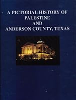 A Pictorial History of Palestine and Anderson County, Texas 0966799917 Book Cover