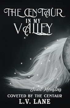The Centaur in My Valley: Sweet Monsters (Coveted by the Centaur) - Book #1 of the Coveted by the Centaur