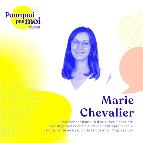 159 &ndash; Marie Chevalier : Quitter un CDI d&rsquo;auditrice, projet b&eacute;b&eacute;, et devenir entrepreneuse & consultante en gestion du temps et organisation