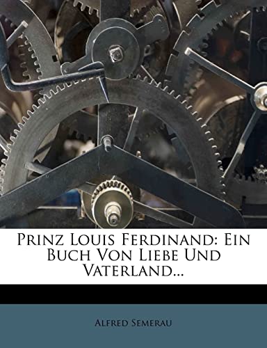 Prinz Louis Ferdinand: Ein Buch Von Liebe Und Vaterland... (German Edition)