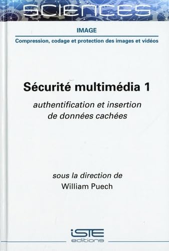 Sécurité multimédia: Tome 1, Authentification et insertion de données cachées