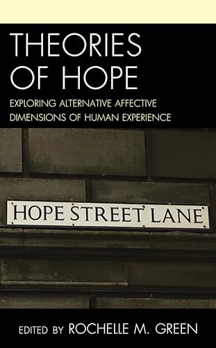 Theories of Hope: Exploring Alternative Affective Dimensions of Human Experience
