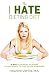 The I Hate Dieting Diet: 50 Ways to Lose Weight and Slim Down without Giving Up the Foods You Love or Exercising