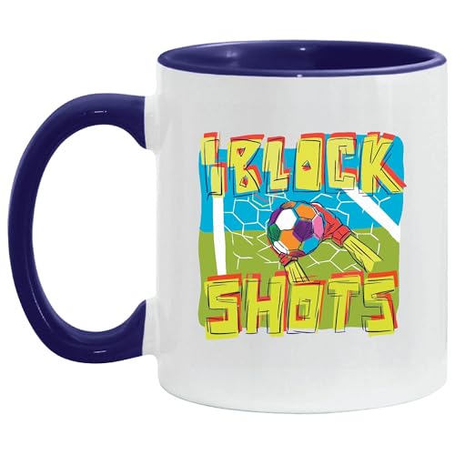 Soccer Gift for Football Fans I Block Shots with a Soccer Ball Quote 11oz 15oz Inner Color Accent Mug