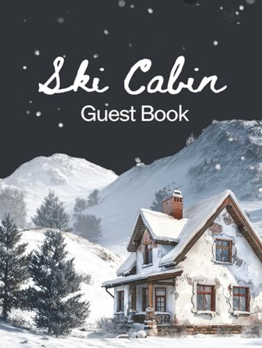Ski Cabin Guest Book: Vacation Rental Logbook, Mountain-Themed Diary & Memory Journal for Guests to Sign-In and Record Travel Memories of Their Winter Retreat, Cabin Oasis, Wilderness Lodge, Rustic Log Home, or Cozy Snowy Cottage