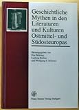 Geschichtliche Mythen in den Literaturen und Kulturen Ostmittel- und Südosteuropas (Forschungen Zur Geschichte Und Kultur Des Ostlichen Mitteleuropa (Fgkom), Band 6) - Herausgeber: Eva Behring, Ludwig Richter, Wolfgang Schwarz 