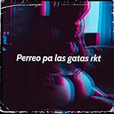 Perreo Pa las Gatas Rkt