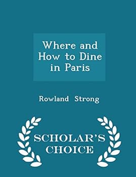 Paperback Where and How to Dine in Paris - Scholar's Choice Edition Book