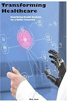 Transforming Healthcare: Redefining Health Systems for a Better Tomorrow B0F5NNWH9K Book Cover