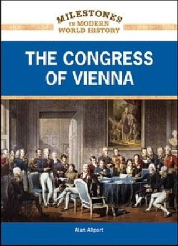 The Congress of Vienna (Milestones in Modern World History)