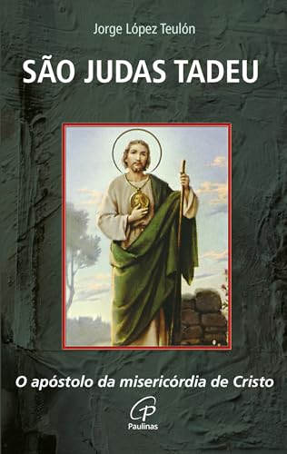 São Judas Tadeu: O apóstolo da misericórdia de Cristo