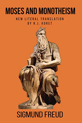 MOSES AND MONOTHEISM: New Literal Translation, linked contextually to the full original text (Freud