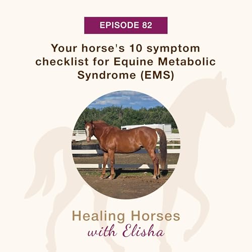82: Your horse's 10 Symptom Checklist for Equine Metabolic Syndrome (EMS)