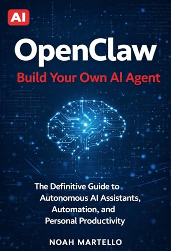 OpenClaw: Build Your Own AI Agent - The Definitive Guide to Auton...