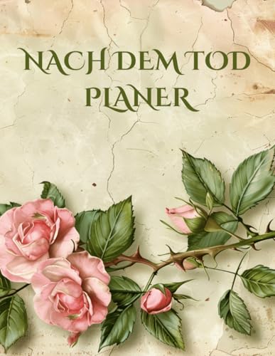 Nach Dem Tod Planer: Der umfassende Ratgeber zur Vorbereitung auf den eigenen Abschied – Wichtige Dokumente, Wünsche und Anweisungen festhalten.