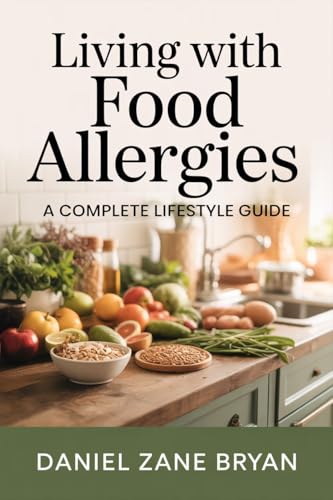 Living with Food Allergies: A Complete Lifestyle Guide