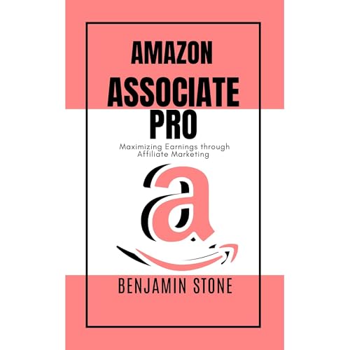 Amazon Associate Pro: Maximizing Earnings through Affiliate Marketing by Benjamin Stone episode artwork