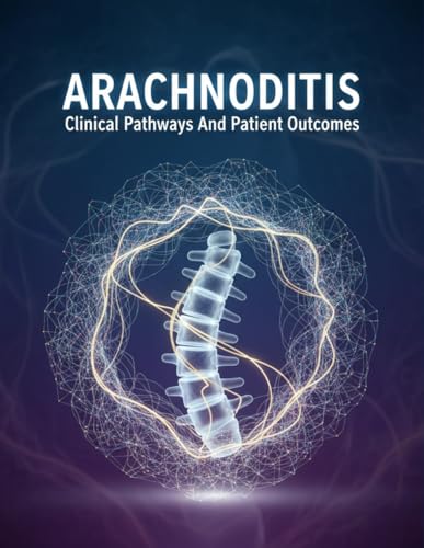Arachnoiditis: Clinical Pathways And Patient Outcomes
