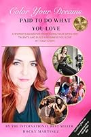 Color Your Dreams, Paid To Do What You Love: A Women’s Guide To Monetizing Your Gifts & Talents And Build A Business You Love In 7 Easy Steps B0D7SMC28T Book Cover