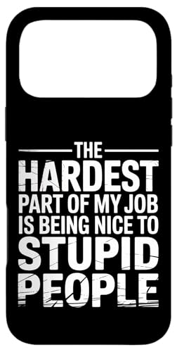 Hardest Part Of My Job Being Nice To Stupid - �X�}�z�P�[�X iPhone 17 Pro Max �p