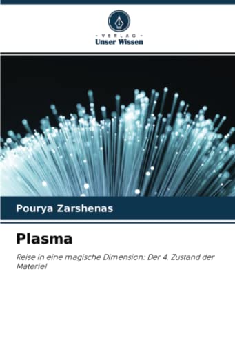 Plasma: Reise in eine magische Dimension: Der 4. Zustand der Materie!