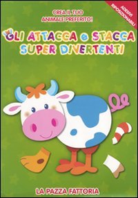 La pazza fattoria. Gli attacca e stacca super divertenti. Con adesivi. Ediz. illustrata La pazza fattoria. Gli attacca e stacca super divertenti. Con adesivi. Ediz. illustrata